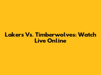 Lakers Vs. Timberwolves: Watch Live Online