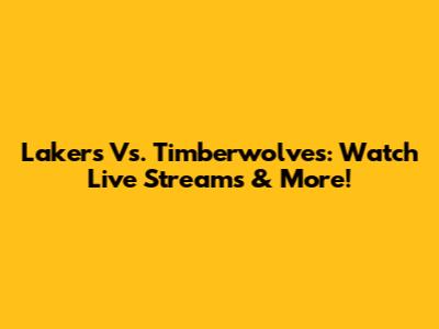 Lakers Vs. Timberwolves: Watch Live Streams & More!