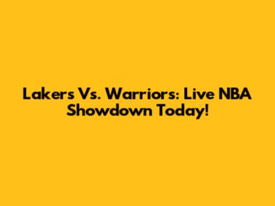 Lakers Vs. Warriors: Live NBA Showdown Today!