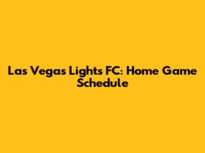 Las Vegas Lights FC: Home Game Schedule