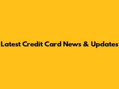 Latest Credit Card News & Updates
