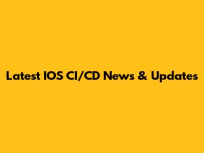 Latest IOS CI/CD News & Updates