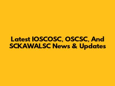 Latest IOSCOSC, OSCSC, And SCKAWALSC News & Updates