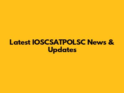 Latest IOSCSATPOLSC News & Updates