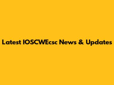 Latest IOSCWEcsc News & Updates