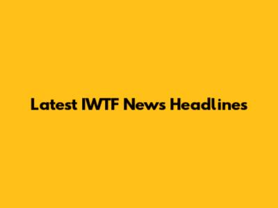 Latest IWTF News Headlines