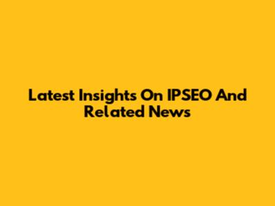 Latest Insights On IPSEO And Related News