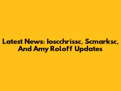 Latest News: Ioscchrissc, Scmarksc, And Amy Roloff Updates