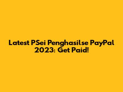 Latest PSei Penghasilse PayPal 2023: Get Paid!