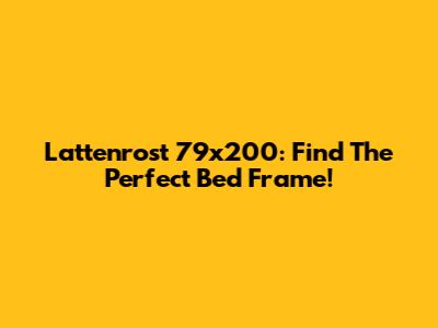 Lattenrost 79x200: Find The Perfect Bed Frame!