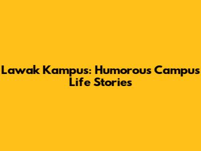 Lawak Kampus: Humorous Campus Life Stories