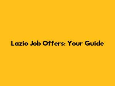 Lazio Job Offers: Your Guide