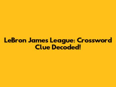 LeBron James' League: Crossword Clue Decoded!