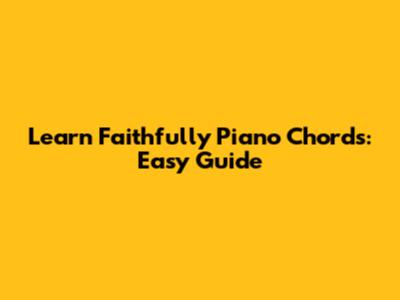 Learn Faithfully Piano Chords: Easy Guide