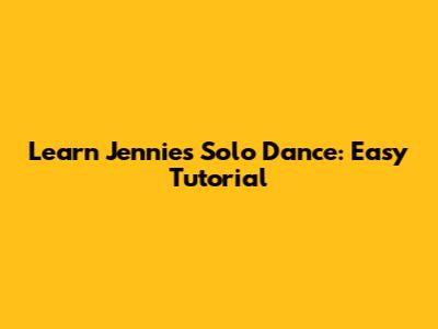 Learn Jennie's Solo Dance: Easy Tutorial