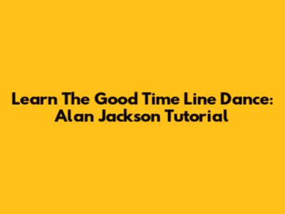 Learn The 'Good Time' Line Dance: Alan Jackson Tutorial