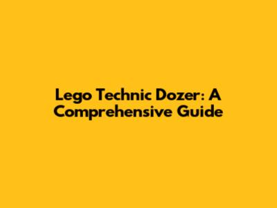 Lego Technic Dozer: A Comprehensive Guide