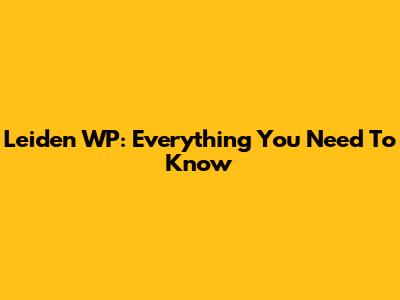 Leiden WP: Everything You Need To Know