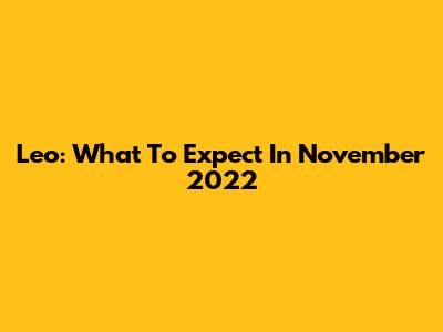 Leo: What To Expect In November 2022
