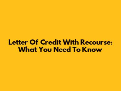Letter Of Credit With Recourse: What You Need To Know