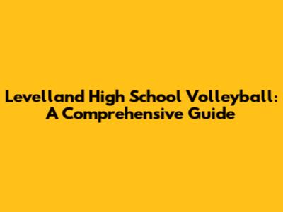 Levelland High School Volleyball: A Comprehensive Guide