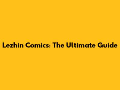Lezhin Comics: The Ultimate Guide