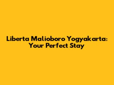 Liberta Malioboro Yogyakarta: Your Perfect Stay