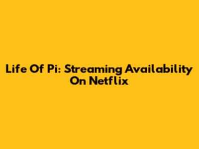 Life Of Pi: Streaming Availability On Netflix