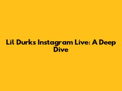 Lil Durk's Instagram Live: A Deep Dive