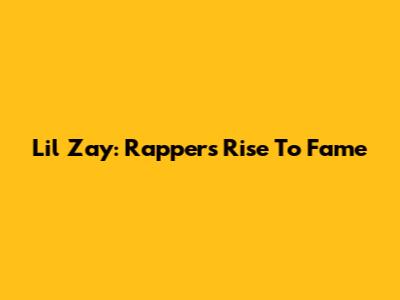 Lil Zay: Rapper's Rise To Fame