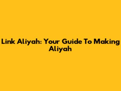 Link Aliyah: Your Guide To Making Aliyah