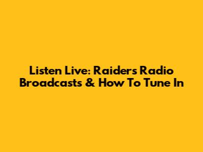 Listen Live: Raiders Radio Broadcasts & How To Tune In