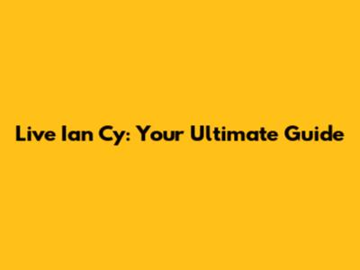 Live Ian Cy: Your Ultimate Guide
