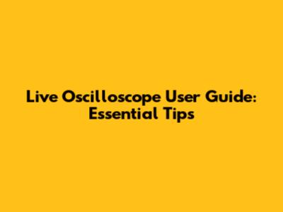 Live Oscilloscope User Guide: Essential Tips