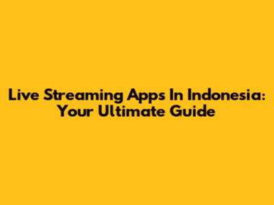 Live Streaming Apps In Indonesia: Your Ultimate Guide