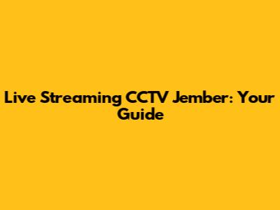 Live Streaming CCTV Jember: Your Guide