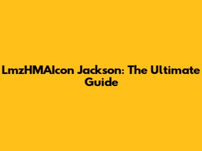 LmzHMAIcon Jackson: The Ultimate Guide