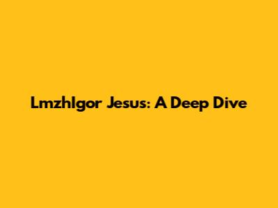 LmzhIgor Jesus: A Deep Dive