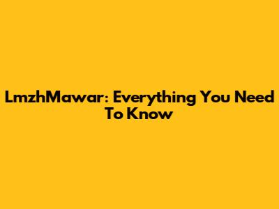 LmzhMawar: Everything You Need To Know