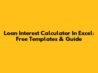 Loan Interest Calculator In Excel: Free Templates & Guide