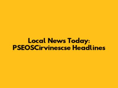 Local News Today: PSEOSCirvinescse Headlines