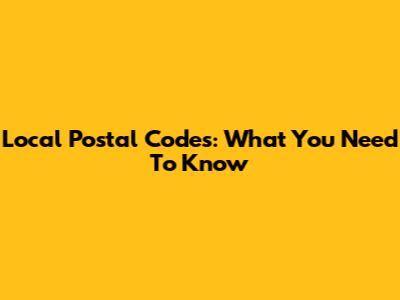 Local Postal Codes: What You Need To Know