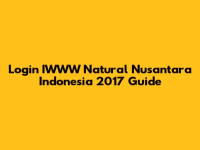 Login IWWW Natural Nusantara Indonesia 2017 Guide
