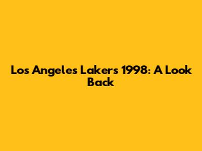 Los Angeles Lakers 1998: A Look Back