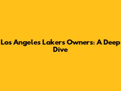 Los Angeles Lakers Owners: A Deep Dive