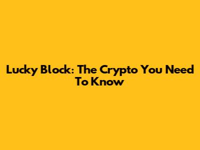 Lucky Block: The Crypto You Need To Know