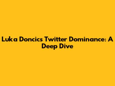 Luka Doncic's Twitter Dominance: A Deep Dive