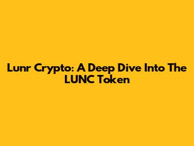 Lunr Crypto: A Deep Dive Into The LUNC Token