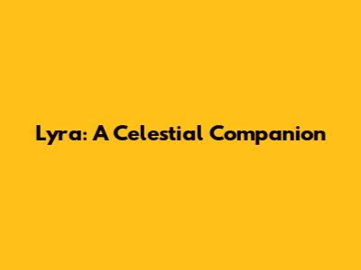 Lyra: A Celestial Companion