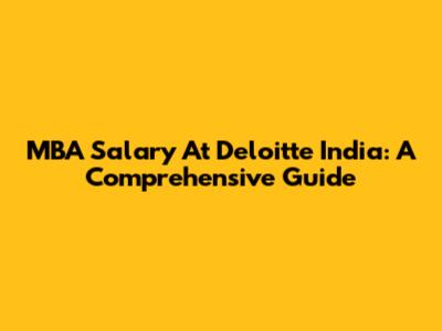MBA Salary At Deloitte India: A Comprehensive Guide